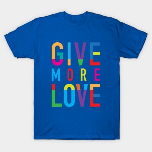 GIVE MORE LOVE, version two T-Shirt